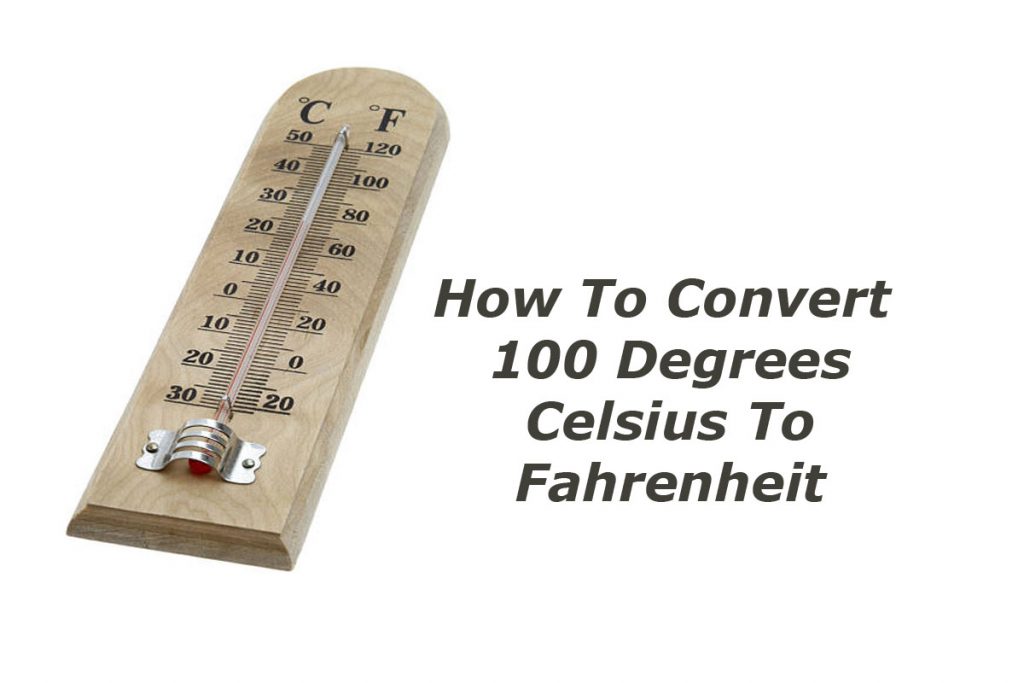 100 c to f How To Convert 100 Degrees Celsius To Fahrenheit
