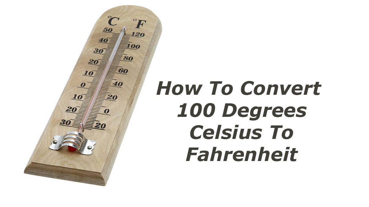 100 c to f: How To Convert 100 Degrees Celsius To Fahrenheit