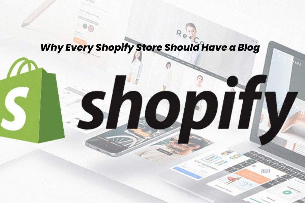 Why Every Shopify Store Should Have a Blog Shopify