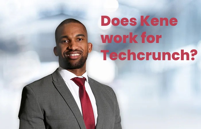 Does Kene work for Techcrunch?