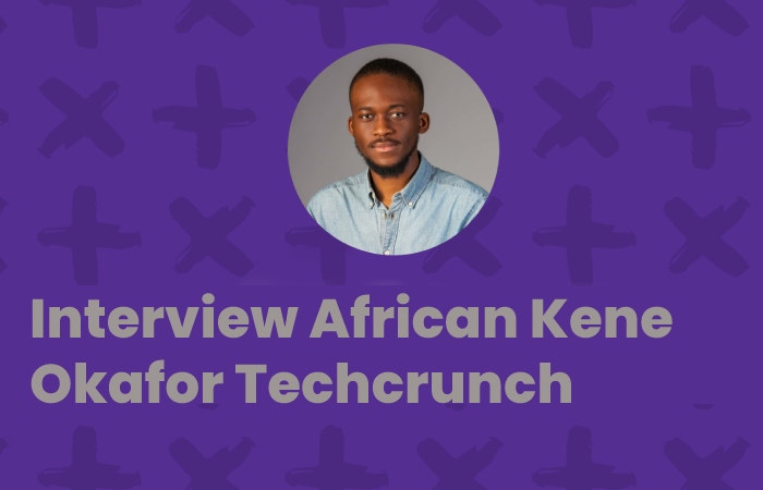 Interview African Kene Okafor Techcrunch