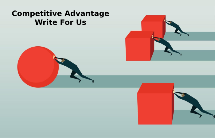 Competitive Advantage Write For Us