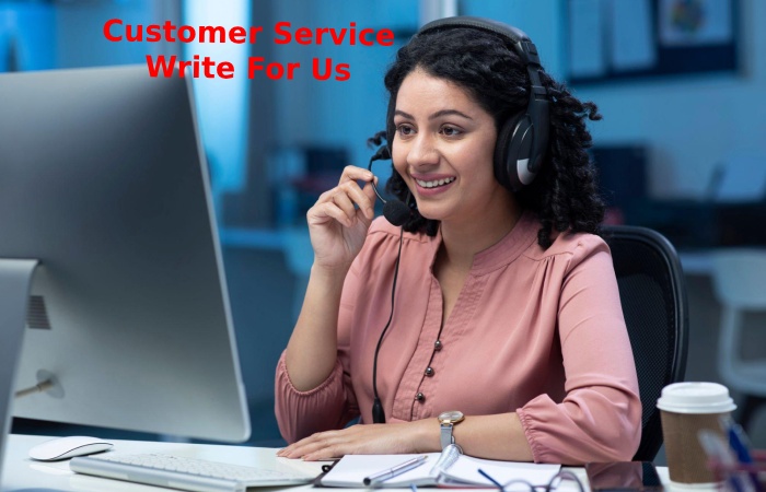 Customer Service Write For Us 