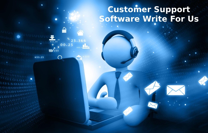 Customer Support Software Write For Us