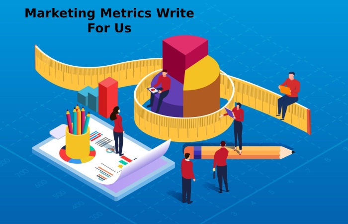 Marketing Metrics Write For Us
