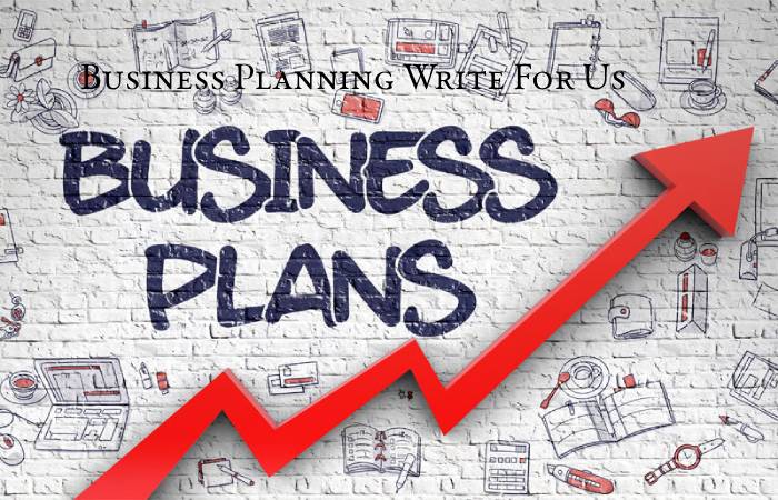 Business Planning Write For Us