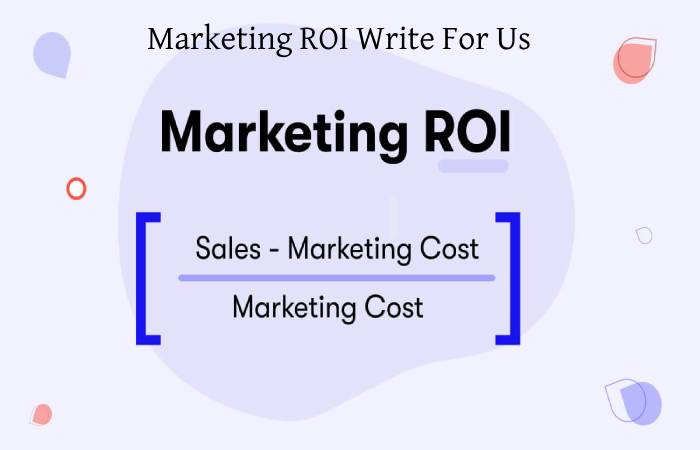 Marketing ROI Write For Us
