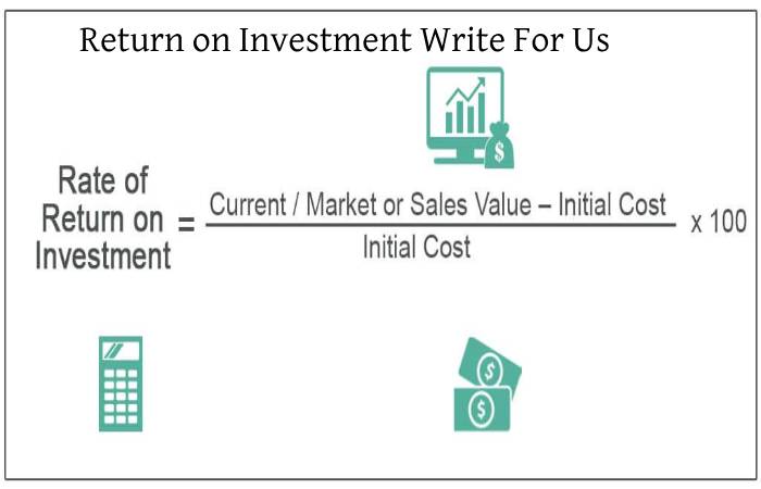 Return on Investment Write For Us