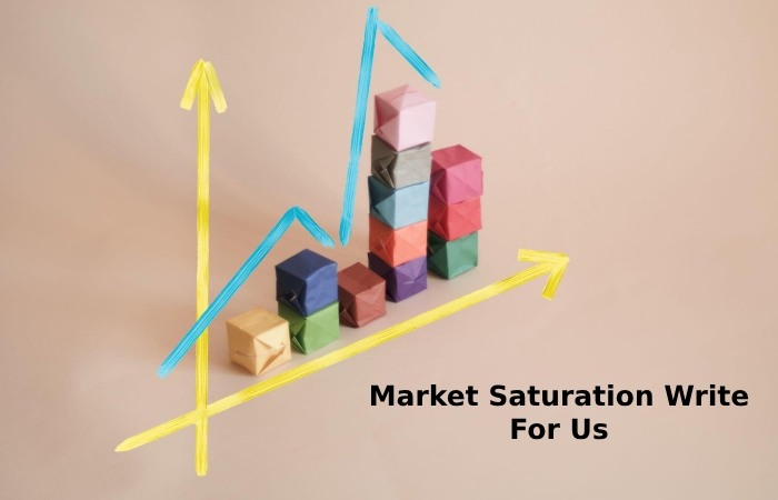 Market Saturation Write For Us